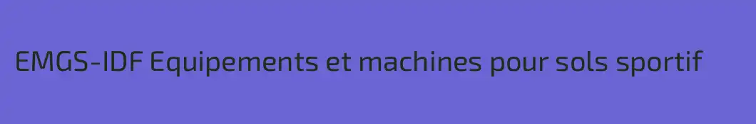 EMGS-IDF Equipements et machines pour sols sportif